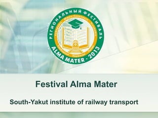 Festival Alma Mater
South-Yakut institute of railway transport
 