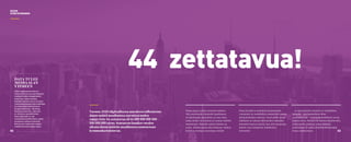 Vuonna 2020 digitaalisessa muodossa tallennetun
datan määrä maailmassa saavuttaa uuden
rajapyykin: 44 zettatavua eli 44 000 000 000 000
000 000 000 tavua. Seuraavan kuuden vuoden
aikana datan määrän maailmassa ennustetaan
kymmenkertaistuvan.
Nopea kasvu johtuu monesta seikasta.
Yhä useammalla ihmisellä maailmassa
on käytössään älypuhelin tai muu laite,
jonka avulla voi kuluttaa ja tuottaa sisältöä
internetissä. Monella meistä laitteita on
useita. Kehittyneissä tietoverkoissa voidaan
kuljettaa aiempaa suurempia määriä
dataa kerralla ja isojenkin datamassojen
varastointi on mahdollista esimerkiksi uusien
pilvipalveluiden ansiosta. Suuri piikki datan
määrässä on tulossa lähivuosina esineiden
internetin kasvun myötä, kun yhä useammat
laitteet ovat itsenäisesti kytköksissä
internetiin.
Jo tänä päivänä yritysten on mahdollista
käsitellä – parhaimmillaan lähes
reaaliaikaisesti – ennennäkemättömän suuria
määriä dataa. Datasta on tulossa kilpailuvaltti,
jonka avulla yritykset voivat kehittää
palveluitaan ja saada yksityiskohtaisempaa
tietoa asiakkaistaan.
DATAN
HYÖDYNTÄMINEN
DATA TULEE
MEDIA-ALAN
YTIMEEN
Datan hyödyntämisestä on
tulossa tärkeä osa suomalaisten
mediayhtiöiden jokapäiväistä
toimintaa. Dataa voidaan
käyttää hyödyksi muun muassa
tuotekehityksessä sekä sisältöjen
tai mainonnan paremmassa
kohdentamisessa. Me Alma
Mediassa koemme, että aihe
on tärkeä ja ajankohtainen.
Siksi kädessäsi on nyt
vuosikatsausesitteemme, jonka
punaisena lankana kulkevat
data ja sen mukanaan tuomat
mahdollisuudet media-alalla.
0302
 