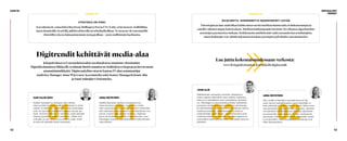 01 01 02 02
13
CASE 02:
12
Kasvuhunterit, esimerkiksi BuzzFeed, Huffington Post ja USA Today, eivät menesty sisällöillään,
kuten listauksilla, kyselyillä, julkkisvalokuvilla tai urheiluaiheillaan. Ne menestyvät erinomaisilla
yhteisöllisyyden ja hakuoptimoinnin strategioillaan – usein sisällöistään huolimatta.
Teknologian ja data-analytiikan kehittymisen myötä markkinoinnista tulee kohdennetumpaa ja
samalla vaikuttavampaa kuin koskaan. Markkinointikampanjat käynnistyvät softaan ja algoritmeihin
asetettujen parametrien mukaan. Kohdennettu markkinointi vaatii enemmän tietoa kuluttajista,
mutta kuluttajat ovat valmiita jakamaan tietojaan parempien palveluiden saavuttamiseksi.
OHJELMOITU, KOHDENNETTU MARKKINOINTI LEVIÄÄ
SAMI SALMIJÄRVI
JOUNI ALIN
ANNA WÄYRYNEN
ANNA WÄYRYNEN
Sisällön omistajien ja tuottajien tulee miettiä,
miten positioivat itsensä sisällön tuottamisen ja kulut-
tamisen arvoketjussa, rakentavatko omat kuluttajapal-
velut vai myyvätkö sisältöjään olemassa olevaan me-
diaan. Erityisen tarkkaan on mietittävä, miten käyttäjät
saadaan pysymään valitussa palvelussa. Väitän, että
voittajilla on aina kiinnostavaa sisältöä, jonka avulla
ne pystyvät pitämään kiinni kuluttajista.
Markkinoinnin automaatio, kanavien integrointi ja
nopea reagointi edellyttävät ennen kaikkea laadukasta,
kattavaa ja mahdollisesti myös reaaliaikaista asiakastie-
toa. Teknologian ja data-analytiikan lisäksi merkittävää
panostusta tarvittaneen tietovarantojen ja toimintatapo-
jen kehittämiseen, koska näitä ei ole useimmiten mietitty
monikanavaisuuden, reaaliaikaisuuden ja jatkuvan
asiakasdialogin näkökulmasta. Automatisoinnissa tulisi
noudattaa erityistä varovaisuutta, ettei liian suppean tai
puutteellisen tiedon pohjalta tehdä liian pitkälle meneviä
päätelmiä.
Sisällön jakamisen merkitys sosiaalisessa me-
diassa korostuu entisestään. Sosiaalisten verkos-
tojen analysointi ja sitä kautta sosiaalisten verkostojen
alfa-vaikuttajien tunnistaminen ja hyödyntäminen ovat
kasvun avaimia digitaalisessa mediassa. Digistrate-
gia ei ole ainoastaan sisältöjä ja käytettävyyttä, vaan
teknologian tuomien mahdollisuuksien hyödyntämistä
laaja-alaisesti.
Aika, paikka ja käyttäjän tunnistettavuus eri lait-
teissa antavat mahdollisuuden tarjota käyttäjälle oi-
keita palveluita ja sisältöä oikeaan aikaan. Näitä voivat
olla esimerkiksi ympäristöön liittyvät uutiset, tiedotteet
tai mainokset mobiililaitteeseen käyttäjän sijaintitieto-
jen perusteella reaaliaikaisesti. Tietojen analysoinnin
perusteella voidaan myös suositella kuluttajalle tuottei-
ta tai palveluita, joista samankaltaiset kuluttajat ovat
olleet kiinnostuneita.
Digitrendit kehittävät media-alaa
Lue juttu kokonaisuudessaan verkosta:
www.livinginformation.fi/artikkelit/digitrendit
DIGITAALISET
TRENDIT
Jokapäiväinen työ suomalaisissakin mediataloissa muuttuu väistämättä.
Digitalisoitumisen liikkeelle sysäämät ilmiöt muuttavat sisältöjä ja työtapoja ja luovat uusia
ammattinimikkeitä. Digitrendeihin ottavat kantaa IT-alan asiantuntijat
Analytics Manager Anna Wäyrynen Accenturelta sekä Senior Managerit Jouni Alin
ja Sami Salmijärvi Deloittelta.
TRENDI 02TRENDI 01
STRATEGIA ON KINGI
 