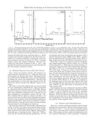 ALMA Multi–line Imaging of the Nearby Starburst Galaxy NGC 253 5
86 86.5 87 87.5 88 88.5 89
10
2
S
!
(mJybeam
−1
)
HC
15
N
SO
H13
CN
H13
CO+
SiO
HN
13
C
C
2
H
complex
HNCO
H52"
HCN HCO
+
98 98.5 99 99.5 100 100.5 101 101.5 102 102.5 103 103.5
Frequency (GHz)
CS
H40#
SO
HC3
N
CH
3
SH
H2
CS
NH2
CHO
CH3
C2
H
H2
CS C2
S
Extended
Compact
112.5 113 113.5 114 114.5 115 115.5
C17
O
HCOOH
CN
CN
CO (v=1)/C4
H NS
CO
NS
Fig. 2.— Extracted spectrum near the center of NGC 253 (position 5 in Fig. 4), on a logarithmic scale. To deal with subtle issues
regarding the bandpass calibration, the data have been independently continuum subtracted for each spectral window. After that, the
average continuum ﬂux density in a given spectral window was added to the spectrum. The ﬂux density o↵set between the observations
obtained in the compact and extended conﬁgurations is real; the observations in the compact conﬁguration recover more of the extended
ﬂux. As in Fig. 1, identiﬁed molecular spectral lines are labeled (secure: bold, tentative: italics, see Tab. 1 for full description of transitions).
measure all values from beam–matched maps, i.e., all the
compact and extended conﬁguration data have been con-
volved to a common resolution, respectively (this com-
mon resolution is given in column 4 of Tab. 1, whereas
column 3 gives the original resolution). We have dis-
cussed our uncertainty estimates in Sec. 2. Tab. 1 also
includes the intensity measurement in each transition for
the entire galaxy (columns 5 and 6).
3.2. Molecular Emission Across NGC 253’s Nucleus
Fig. 1 shows the position–velocity (pV) diagram ori-
ented along the molecular bar (i.e., along the major axis
of the galaxy) of all four data cubes. This ﬁgure shows
the richness of the ALMA data cubes, and the challenges
in ﬁnding the correct line identiﬁcation. Already from
this presentation it is clear that the emission of the dif-
ferent line species emerge from di↵erent regions in the
galaxy.
We detect at least 50 emission lines in total of which
27 have unambiguous identiﬁcations. This corresponds
to a detection ratio of one line every ⇠0.25 GHz. Species
printed in italics are tentative IDs (13 lines). These lines
have clear candidate transitions from a species not yet
well established in extragalactic systems (see Sec. 3.3).
The candidate IDs are given in column 4 of Tab. 1. In
some cases we were not able to ﬁnd a plausible line identi-
ﬁcation or the broadness of the spectral line prohibited a
unique identiﬁcation. Those lines are labeled U (uniden-
tiﬁed; 10 cases). In those cases we give our best estimate
for each feature’s rest frequency in column 2.
We show line maps for 27 of the bright, unblended lines
in Fig. 3. In Fig. 4 we select out six species that summa-
rize the basic morphological patterns seen in the sample.
Each represent key tracers of the di↵erent phases of the
molecular gas, as discussed below. These are: 12
CO, a
tracer for the overall molecular gas distribution, 12
C17
O,
an optically thin tracer of molecular gas emission, C2H, a
photon-dominated region (PDR) tracer, H40↵, a hydro-
gen recombination line and H II region tracer, HCN, a
high–density gas tracer and HNCO, a weak shock tracer.
From Figs. 3 and 4 it is apparent that the morpholo-
gies change signiﬁcantly between species (as is already
evident from Fig. 1). Molecular gas column densities re-
main quite large across the entire nuclear disk, maintain-
ing N(H2) & 1023
cm 2
over much of the disk (Sec. 3.4).
The wide range of dense gas tracers observed demon-
strates that dense gas is present across much of this re-
gion, but the dense gas fraction increases toward the in-
ner disk (L14). The millimeter hydrogen recombination
lines, including for the ﬁrst time H lines, show that
dense H II regions associated with the young starburst
(or possibly AGN; Mohan et al. 2002) are conﬁned to
the innermost part of this inner disk. Species like C2H,
CN and CH3C2H also dominate from this inner nuclear
disk. HNCO, on the other hand, is dominated by the
outer nuclear disk.
The brightest and most widespread transitions (HCN,
HCO+
and CN) show weak emission extended vertically
between 1 and 2, following the base of the molecular
outﬂow, suggesting there is dense molecular gas here.
However, we do not discuss the dense gas tracers in the
outﬂow in detail here due to the di culties dealing with
the morphology of the maps above and below the disk in
the presence of the negative ’bowl’.
3.3. Tentative and Unidentiﬁed Lines
There are a number of detected lines for which no clear
identiﬁcation was possible. We have listed tentative iden-
tiﬁcations in Tab. 1 – in some cases no plausible species
were found, and these lines constitute unidentiﬁed (U)
lines. The majority of these tentative identiﬁcations (but
not tentative detections) match prominent transitions
 