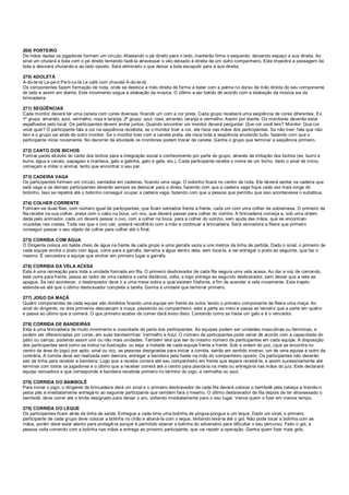 269) PORTEIRO
De mãos dadas os jogadores formam um círculo. Afastando o pé direito para o lado, manterão firme o esquerdo, deixando espaço a sua direita. Ao
sinal um chutará a bola com o pé direito tentando fazê-la atravessar o vão deixado à direita de um outro companheiro. Este impedirá a passagem da
bola e desviará chutando-a ao lado oposto. Será eliminado o que deixar a bola escapulir para a sua direita.
270) ADOLETÁ
A-do-le-tá Le-pe-ti Pe-ti-co-lá Le café com chocolá A-do-le-tá
Os componentes fazem formação de roda, onde se desloca a mão direita de forma a bater com a palma no dorso da mão direita do seu componente
do lado e assim em diante. Este movimento segue a silabação da música. O último a ser batido de acordo com a silabação da música sai da
brincadeira.
271) SEQÜÊNCIAS
Cada monitor deverá ter uma caneta com cores diversas, ficando um com a cor preta. Cada grupo receberá uma seqüência de cores diferentes. Ex.
1º grupo: amarelo, azul, vermelho, rosa e laranja. 2º grupo: azul, rosa, amarelo, laranja e vermelho. Assim por diante. Os monitores deverão estar
espalhados pelo local. Os participantes devem andar juntos. Quando encontrar um monitor deverá perguntar: Que cor você tem? Monitor: Que cor
você quer? O participante fala a cor na seqüência recebida, se o monitor tiver a cor, ele risca nas mãos dos participantes. Se não tiver, fala que não
tem e o grupo vai atrás de outro monitor. Se o monitor tiver com a caneta preta, ele risca toda a seqüência anulando tudo, fazendo com que o
participante inicie novamente. No decorrer da atividade os monitores podem trocar de caneta. Ganha o grupo que terminar a seqüência primeiro.
272) CANTO DOS BICHOS
Formar pares através do canto dos bichos para a integração social e conhecimento por parte do grupo, através da imitação dos bichos (ex. burro e
burra, égua e cavalo, papagaio e maritaca, galo e galinha, gato e gata, etc.). Cada participante recebe o nome de um bicho, dado o sinal de início,
começam a imitar o animal, tento que encontrar o seu par.
273) CADEIRA VAGA
Os participantes formam um círculo, sentados em cadeiras, ficando uma vaga. O bobinho ficará no centro da roda. Ele deverá sentar na cadeira que
está vaga e os demais participantes deverão sempre se deslocar para a direta, fazendo com que a cadeira vaga fique cada vez mais longe do
bobinho. Isso se repetirá até o bobinho conseguir ocupar a cadeira vaga, fazendo com que a pessoa que permitiu que isso acontecesse o substitua.
274) COLHER CORRENTE
Formam-se duas filas, com número igual de participantes, que ficam sentados frente a frente, cada um com uma colher de sobremesa. O primeiro da
fila recebe na sua colher, presa com o cabo na boca, um ovo, que deverá passar para colher do vizinho. A brincadeira começa e, sob uma ordem
dada pelo animador, cada um deverá passar o ovo, com a colher na boca, para a colher do vizinho, sem ajuda das mãos, que se encontram
cruzadas nas costas. Toda vez que o ovo cair, poderá recolhê-lo com a mão e continuar a brincadeira. Será vencedora a fileira que primeiro
conseguir passar o seu objeto de colher para colher até o final.
275) CORRIDA COM ÁGUA
O Dirigente coloca um balde cheio de água na frente de cada grupo e uma garrafa vazia a uns metros da linha de partida. Dado o sinal, o primeiro de
cada equipe enche o prato com água, corre para a garrafa, derrama a água dentro dela, sem tocá-la, e vai entregar o prato ao seguinte, que faz o
mesmo. É vencedora a equipe que encher em primeiro lugar a garrafa.
276) CORRIDA DA VELA ACESA
Esta é uma recreação para toda a unidade formada em fila. O primeiro desbravador de cada fila segura uma vela acesa. Ao dar a voz de comando,
este corre para frente, passa ao redor de uma cadeira a certa distância, volta, e logo entrega ao segundo desbravador, sem deixar que a vela se
apague. Se isto acontecer, o desbravador deve ir a uma mesa sobre a qual existem fósforos, a fim de acender a vela novamente. Este trajeto
estende-se até que o último desbravador complete a tarefa. Ganha a unidade que terminar primeiro.
277) JOGO DA MAÇÃ
Quatro componentes de cada equipe são divididos ficando uma equipe em frente da outra, tendo o primeiro componente da fileira uma maça. Ao
sinal do dirigente, os dois primeiros descascam a maça, passando ao companheiro, este a parte ao meio e passa ao terceiro que a parte em quatro
e passa ao último que a comerá. O que primeiro acabar de comer dará aviso disto. Cantando como se fosse um galo e é o vencedor.
278) CORRIDA DE BANDEIRAS
Esta é uma brincadeira de muito movimento e vivacidade da parte dos participantes. As equipes podem ser unidades masculinas ou femininas, e
podem ser diferenciadas por cores, em suas bandeirinhas: Vermelho e Azul. O número de participantes pode variar de acordo com a capacidade do
pátio ou campo, podendo assim unir ou não mais unidades. Também terá que ser do mesmo número de participantes em cada equipe. A disposição
dos participantes será como se indica na ilustração, ou seja: a metade de cada equipe frente a frente. Sob a ordem do juiz, (que se encontra no
centro da área do jogo) por apito, sinal ou voz, as pessoas designadas para iniciar a corrida, sairão em sentido inverso, um de uma equipe e outro da
contrária. A corrida deve ser realizada sem demora, entregar a bandeira pela haste na mão do companheiro oposto. Os participantes não deverão
sair da linha para receber a bandeira. Logo que a receba correrá até seu companheiro em frente que espera recebê-la, e assim sucessivamente até
terminar com todos os jogadores e o último que a receber correrá até o centro para plantá-la na meta ou entregá-la nas mãos do juiz. Este declarará
equipe vencedora a que corresponde à bandeira recebida primeiro no término do jogo, a vermelha ou azul.
279) CORRIDA DO BAMBOLÊ
Para iniciar o jogo, o dirigente da brincadeira dará um sinal e o primeiro desbravador de cada fila deverá colocar o bambolê pela cabeça e tirando-o
pelos pés e imediatamente entregá-lo ao seguinte participante que também fará o mesmo. O último desbravador da fila depois de ter atravessado o
bambolê, deve correr até o limite designado para deixar o aro, voltando imediatamente para o seu lugar. Vence quem o fizer em menos tempo.
279) CORRIDA DO LEQUE
Os participantes ficam atrás da linha de saída. Entregue a cada time uma bolinha de pingue-pongue e um leque. Dado um sinal, o primeiro
participante de cada grupo deve colocar a bolinha no chão e abaná-la com o leque, tentando levá-la até o gol. Não pode tocar a bolinha com as
mãos, porém deve estar atento para protegê-la porque é permitido abanar a bolinha do adversário para dificultar o seu percurso. Feito o gol, a
pessoa volta correndo com a bolinha nas mãos e entrega ao próximo participante, que vai repetir a operação. Ganha quem fizer mais gols.
 