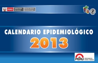 PERÚ

MINISTERIO
DE SALUD

Dirección General
de Epidemiología

CALENDARIO EPIDEMIOLÓGICO

 
