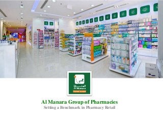 Al Manara Group of Pharmacies 
Setting a Benchmark in Pharmacy Retail 
 