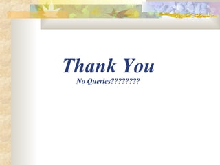 Thank You
 No Queries????????
 