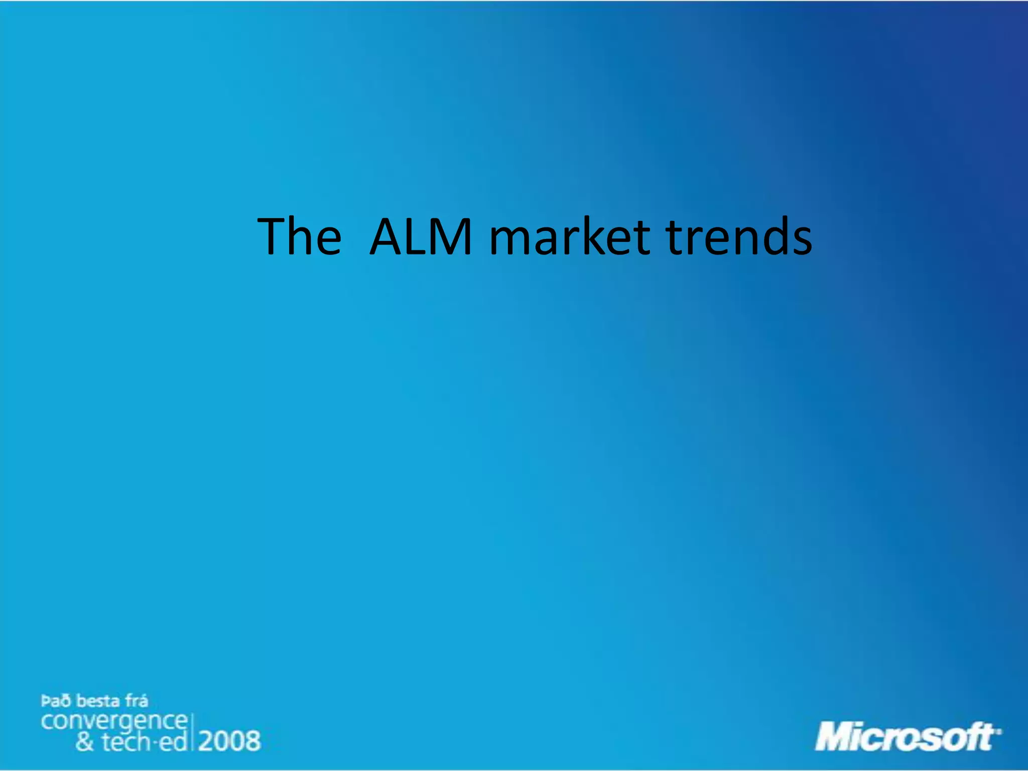 The ALM market trends
 