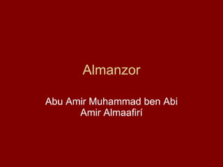 Almanzor Abu Amir Muhammad ben Abi Amir Almaafirí 