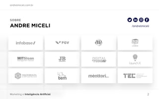 andrelmiceli.com.br
Marketing e Inteligência Artificial 2
SOBRE
ANDRE MICELI /andrelmiceli
 