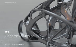 andrelmiceli.com.br /andrelmiceli
Marketing e Inteligência Artificial 20
andrelmiceli.com.br /andrelmiceli
Marketing e Inteligência Artificial 20
Generative Design
#02
 
