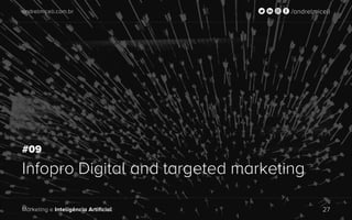 andrelmiceli.com.br /andrelmiceli
Marketing e Inteligência Artificial 27
andrelmiceli.com.br /andrelmiceli
Marketing e Inteligência Artificial 27
Infopro Digital and targeted marketing
#09
 
