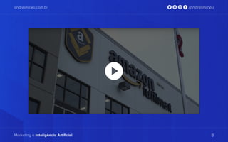 andrelmiceli.com.br /andrelmiceli
Marketing e Inteligência Artificial 8
andrelmiceli.com.br /andrelmiceli
Marketing e Inteligência Artificial 8
 