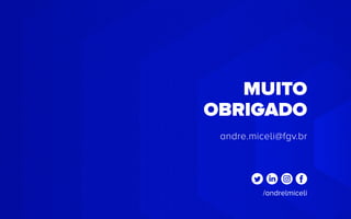 MUITO
OBRIGADO
andre.miceli@fgv.br
/andrelmiceli
 