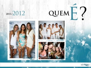 2012
2011/

              É?
           QUEM
 