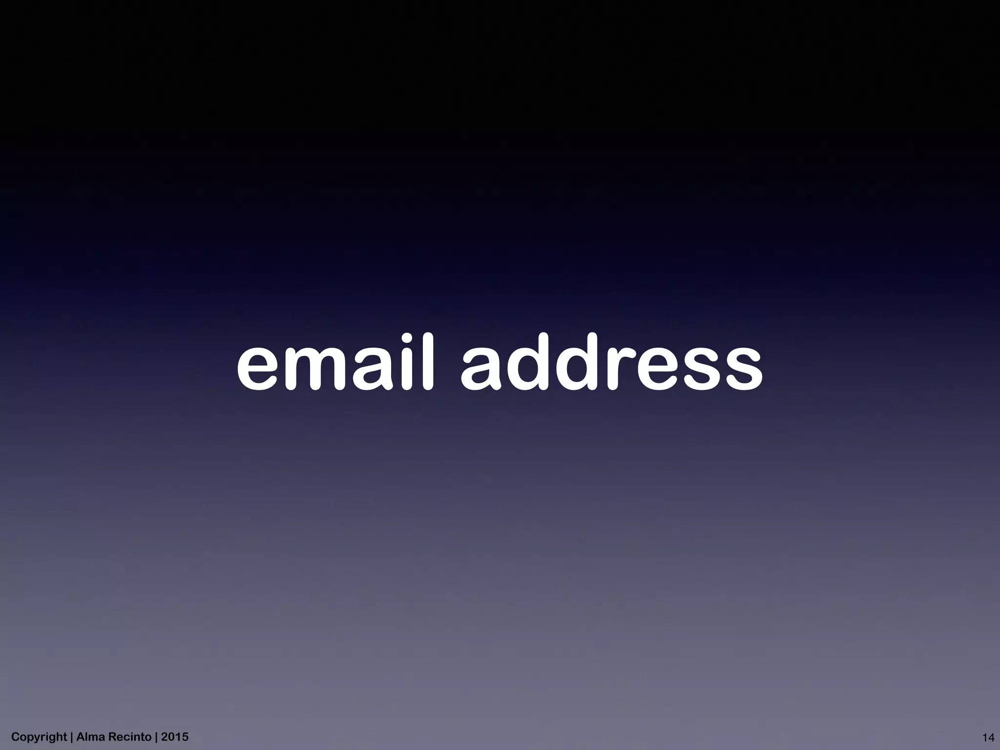 email address
14Copyright | Alma Recinto | 2015
 