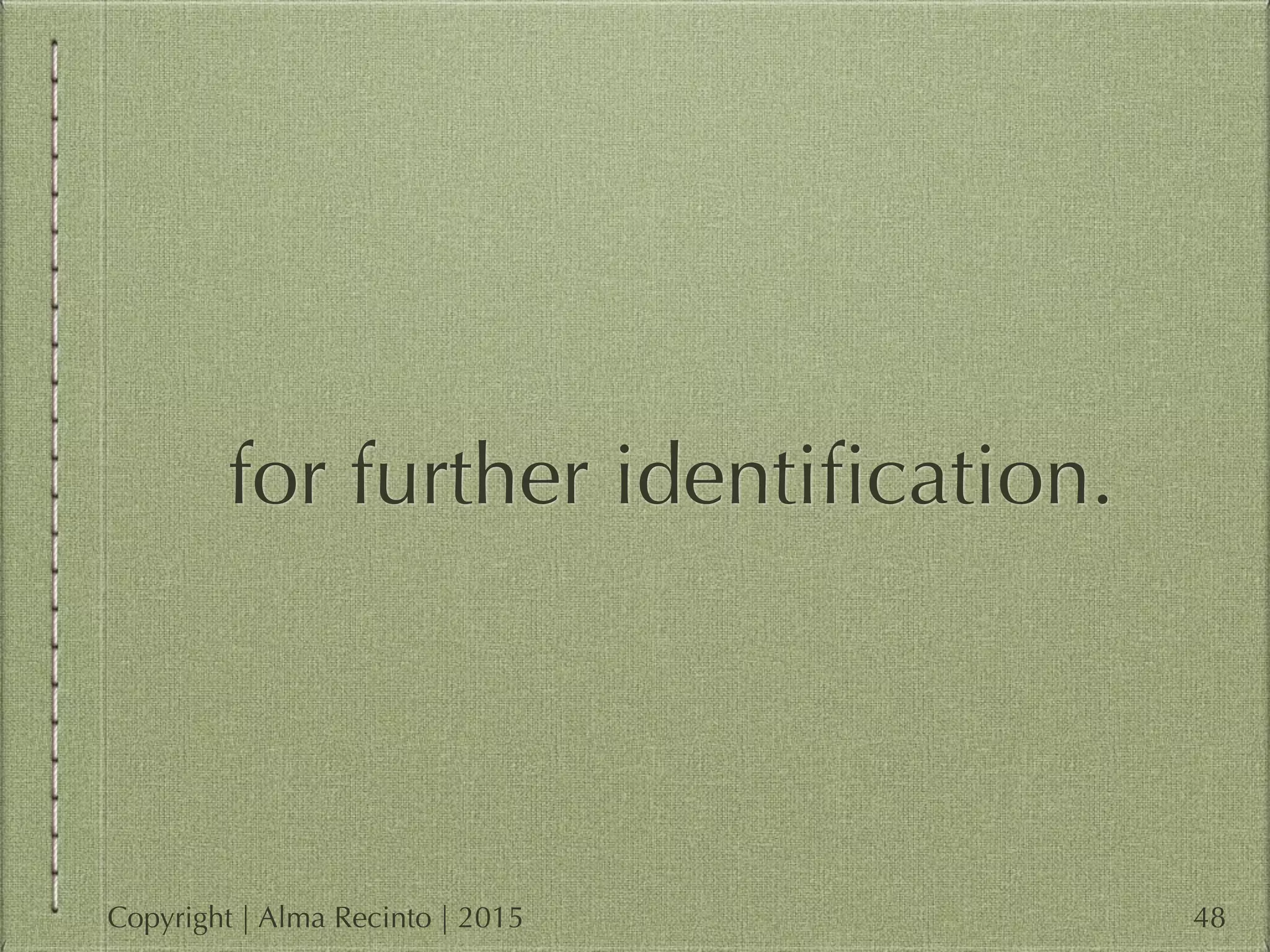 for further identiﬁcation.
48Copyright | Alma Recinto | 2015
 