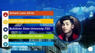 Almark Laos Alivio
Bukidnon State University-TSC
Public Administration Student
Leadership and Hosting
Presentation/Hosting &
Communication
 