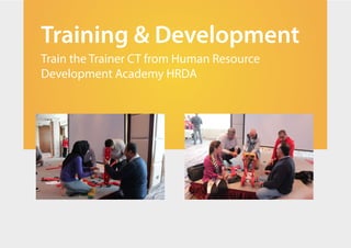 Training & Development
Train the Trainer CT from Human Resource
Development Academy HRDA
 