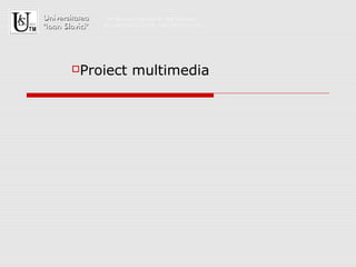 Proiect multimedia
 