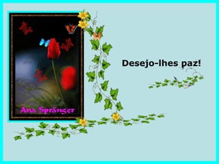 Desejo-lhes paz!
 