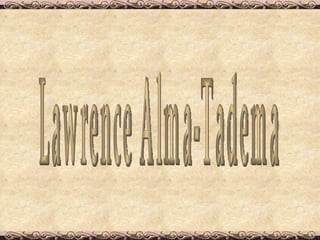 Lawrence Alma-Tadema 