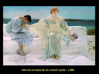 Ask me no more for at a touch l yield – 1.906 