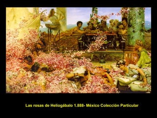 Las rosas de Heliogábalo 1.888- México Colección Particular 