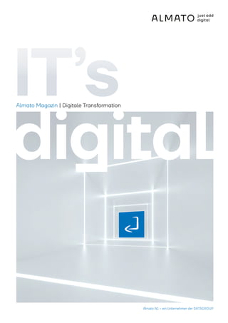 Almato AG – ein Unternehmen der DATAGROUP
digital
IT’sAlmato Magazin | Digitale Transformation
 