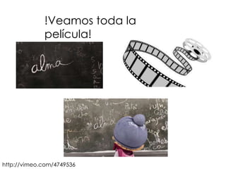 !Veamos toda la 
película! 
http://vimeo.com/4749536 
 