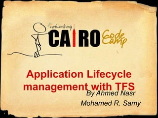 Application Lifecycle management with TFS By Ahmed Nasr Mohamed R. Samy 1 