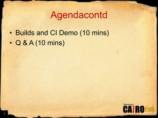 AgendacontdBuilds and CI Demo (10 mins)Q & A (10 mins)3