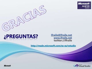 GRACIASlfraile@lfraile.netwww.lfraile.nettwitter://lfraile¿Preguntas?http://msdn.microsoft.com/es-es/vstudio