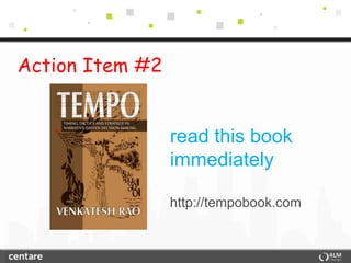 Action Item #2


                 read this book
                 immediately

                 http://tempobook.com
 