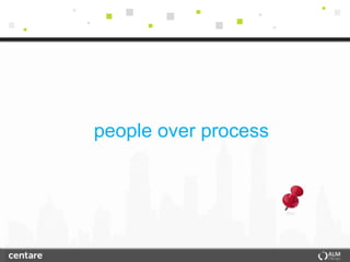 people over process
 