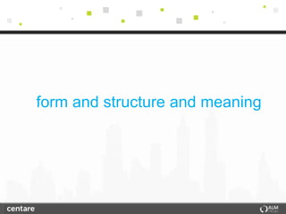 form and structure and meaning
 