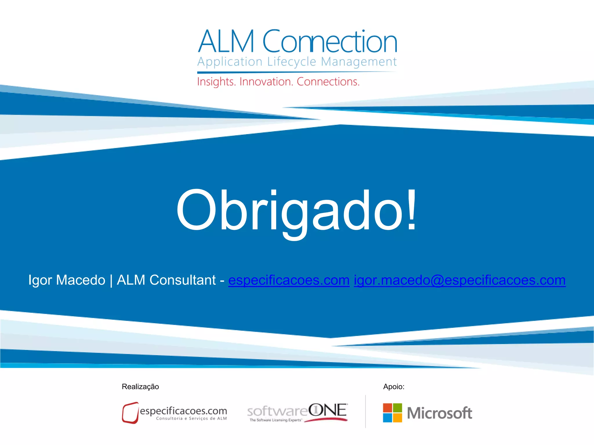 Obrigado!
Realização Apoio:
Igor Macedo | ALM Consultant - especificacoes.com igor.macedo@especificacoes.com
 