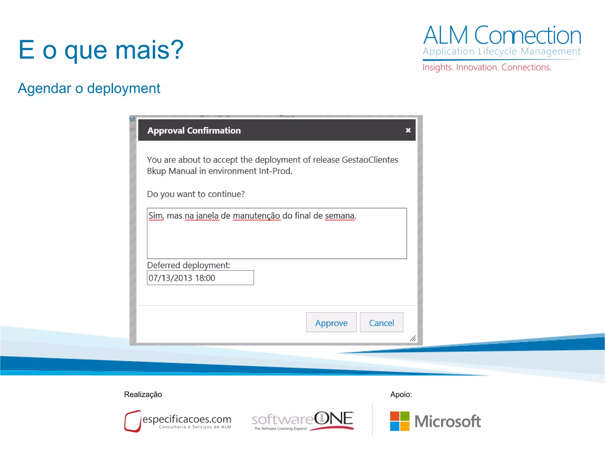 E o que mais?
Realização Apoio:
Agendar o deployment
 