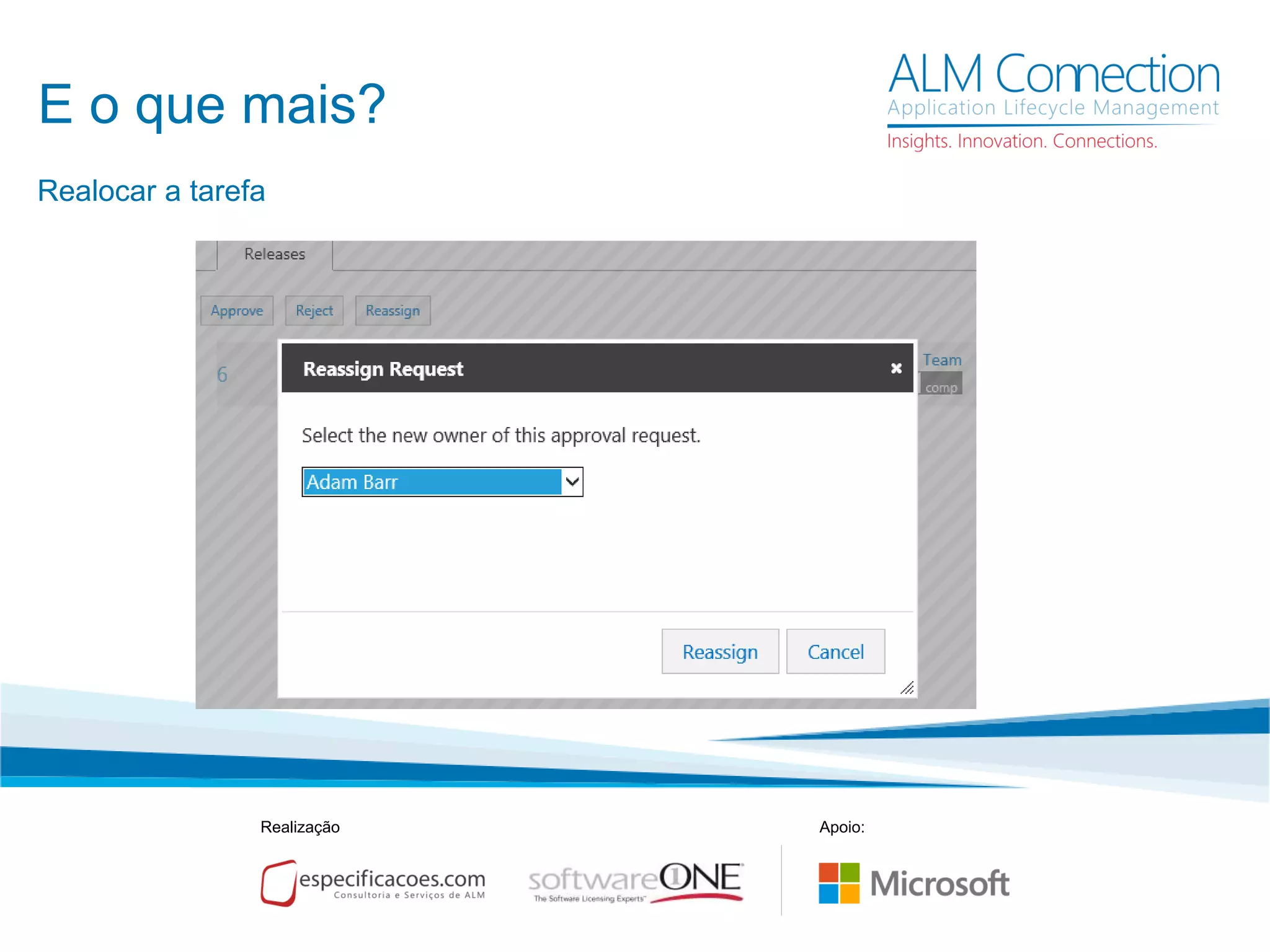 E o que mais?
Realização Apoio:
Realocar a tarefa
 