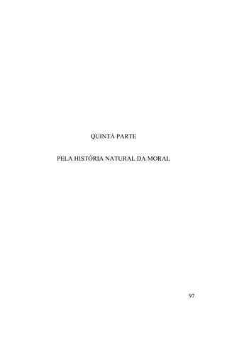QUINTA PARTE


PELA HISTÓRIA NATURAL DA MORAL




                                 97
 