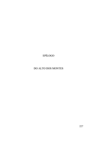 227
EPÍLOGO
DO ALTO DOS MONTES
 