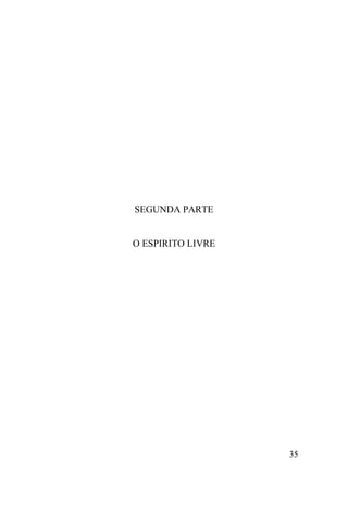 35
SEGUNDA PARTE
O ESPIRITO LIVRE
 