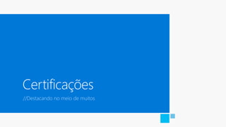 Certificações
//Destacando no meio de muitos
 