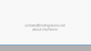 contato@rodrigokono.net
about.me/rkono
 