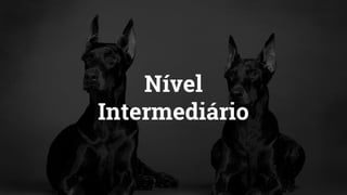 Nível
Intermediário
 