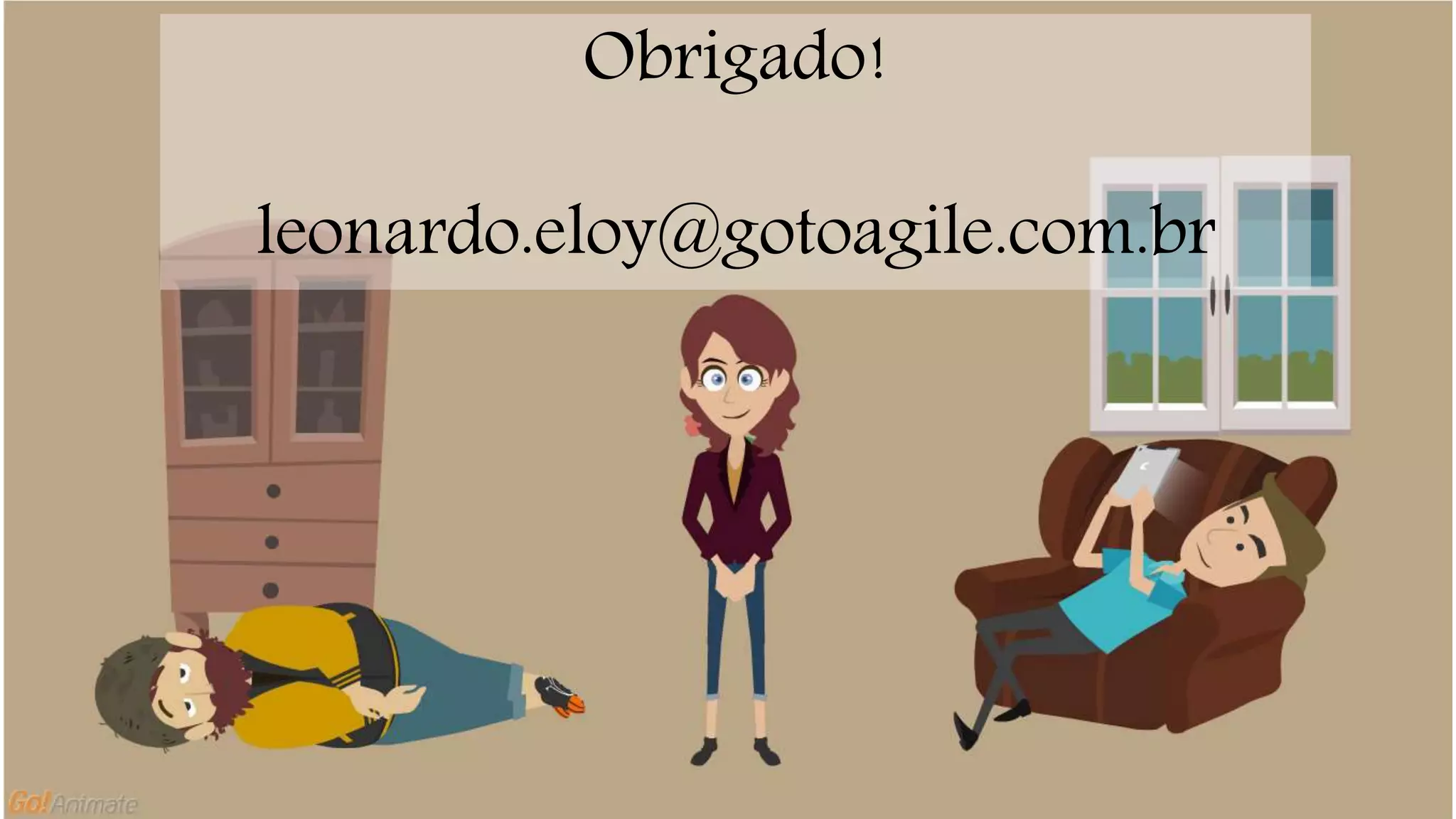 Obrigado! 
leonardo.eloy@gotoagile.com.br 
