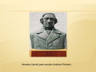 Almeida Garrett pelo escultor António Pinheiro.
 
