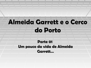 Almeida Garrett e o Cerco
do Porto
Parte 01
Um pouco da vida de Almeida
Garrett…

 
