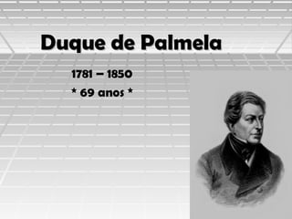 Duque de Palmela
1781 – 1850
* 69 anos *

 