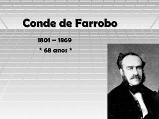 Conde de Farrobo
1801 – 1869
* 68 anos *

 