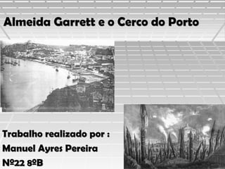 Almeida Garrett e o Cerco do Porto

Trabalho realizado por :
Manuel Ayres Pereira
Nº22 8ºB

 