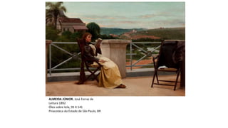 ALMEIDA JÚNIOR, José Ferraz de
Leitura 1892
Óleo sobre tela, 95 X 141
Pinacoteca do Estado de São Paulo, BR
 