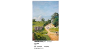 ALMEIDA JÚNIOR, José Ferraz de
A estrada
1899
Óleo sobre tela, 1,20 X 0,80
Coleção particular
 